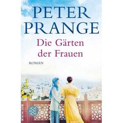 Die Gärten der Frauen, Taschenbuch von Peter Prange, Fischer Taschenbuch Verlag, 978-3-596-29943-0