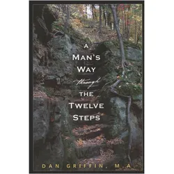 A Man/'s Way Through the Twelve Steps, Ratgeber von Dan Griffin