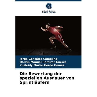 Die Bewertung der speziellen Ausdauer von Sprintläufern, Taschenbuch von Jorge González Campaña,Darvin Manuel Ramírez Guerra,Yusleidy Marlie Gordo