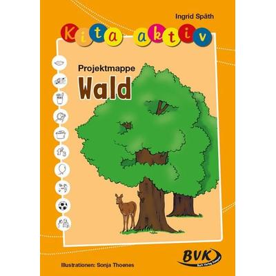 Kita aktiv Projektmappe Wald, Geheftet von Ingrid Späth, BVK Buch Verlag Kempen GmbH, 978-3-86740-394-8