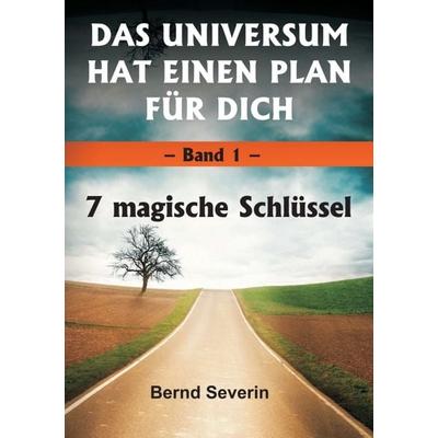 DAS UNIVERSUM HAT EINEN PLAN FÜR DICH, Taschenbuch von Bernd Severin, Tredition, 978-3-7345-3990-9