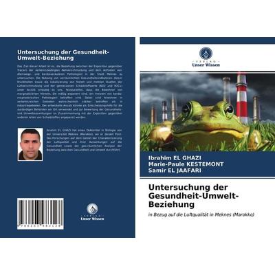 Untersuchung der Gesundheit-Umwelt-Beziehung, Taschenbuch von Ibrahim El Ghazi,Marie-Paule Kestemont,Samir El Jaafari, Verlag Unser Wissen,