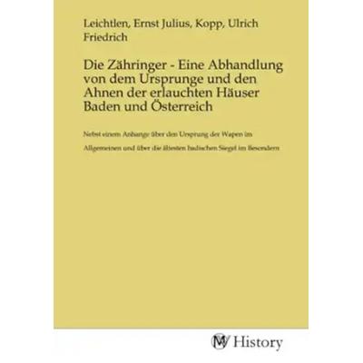 Die Zähringer - Eine Abhandlung von dem Ursprunge und den Ahnen der erlauchten Häuser Baden und Österreich, Taschenbuch von , MV-History,