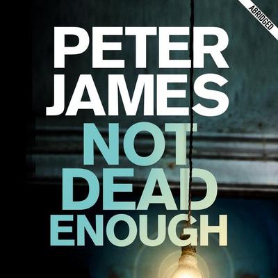 Not Dead Enough - Peter James, Audio, 9780230710665