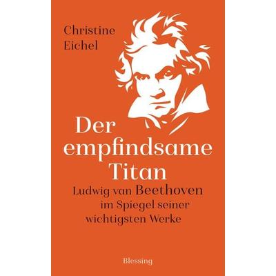 Der empfindsame Titan, Gebundene Ausgabe von Christine Eichel, Blessing