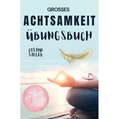 Achtsamkeit: DAS GROSSE ACHTSAMKEIT ÜBUNGSBUCH! Wie Sie Ihren Achtsamkeitsmuskel, Taschenbuch von Cosima Sieger, Epubli, 978-3-7598-6210-5