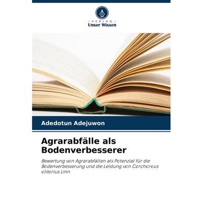 Agrarabfälle als Bodenverbesserer, Taschenbuch von Adedotun Adejuwon, Verlag Unser Wissen, 978-620-8-71486-4