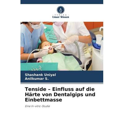 Tenside - Einfluss auf die Härte von Dentalgips und Einbettmasse, Taschenbuch von Shashank Uniyal,Anilkumar S., Verlag Unser Wissen