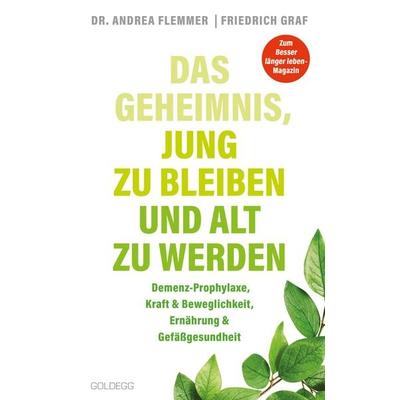 Das Geheimnis, jung zu bleiben und alt zu werden. Demenz-Prophylaxe, Kraft & Beweglichkeit, Ernährung & Gefäßgesundheit. Mit einfachen Selbsthilfe-,