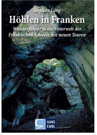 Stephan Lang - Höhlen in Franken: Band 1: Wanderführer in die Unterwelt der Fränkischen Schweiz mit neuen Touren: Ein Wanderführer in die Unterwelt der Fränkischen Schweiz - Preis vom 17.10.2026 19:25:27 h