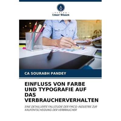 Einfluss von Farbe und Typografie Auf das Verbraucherverhalten, Taschenbuch von Ca Sourabh Pandey, Verlag Unser Wissen, 978-620-7-67631-6