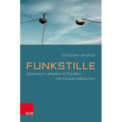 Funkstille: Systemisch arbeiten in Familien mit Kontaktabbrüchen, Taschenbuch von Christiane Jendrich, Vandenhoeck + Ruprecht, 978-3-525-40814-8