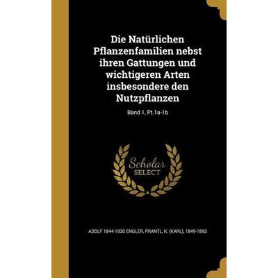 Die Natürlichen Pflanzenfamilien nebst ihren Gattungen und wichtigeren Arten insbesondere den Nutzpflanzen; Band 1, Pt.1a-1b, Gebundene Ausgabe von
