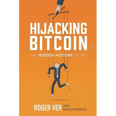 Hijacking Bitcoin, Taschenbuch von Roger Ver,Steve Patterson, Roger Ver