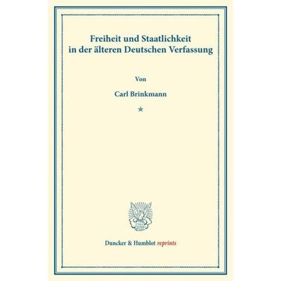 Freiheit und Staatlichkeit in der älteren Deutschen Verfassung., Taschenbuch von Carl Brinkmann, Duncker & Humblot, 978-3-428-16200-0