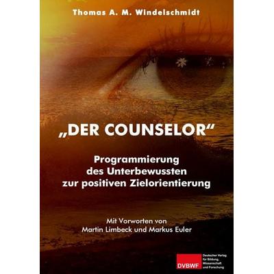 Der Counselor, Taschenbuch von Thomas A. M. Windelschmidt, Deutscher Verlag für Bildung, Wissenschaft und Forschung, 978-3-96565-033-6