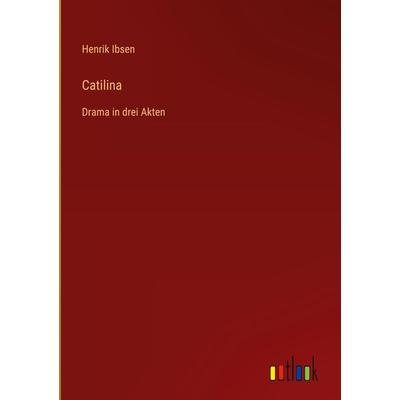 Catilina, Gebundene Ausgabe von Henrik Ibsen, Outlook, 978-3-368-46691-6