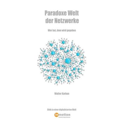 Paradoxe Welt der Netzwerke, Taschenbuch von Walter Karban, InMotion Verlag, 978-3-903051-11-9