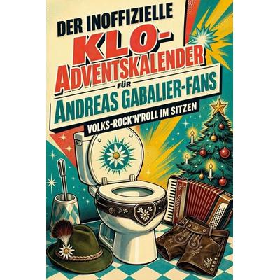 Der inoffizielle Klo-Adventskalender für Andreas Gabalier-Fans, Taschenbuch von Sophia Wagner, Tiptop, 978-3-696-11490-9