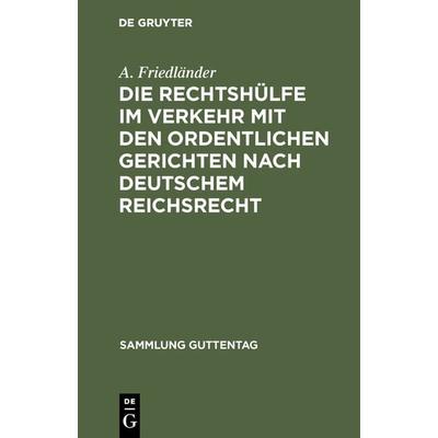 Die Rechtshülfe im Verkehr mit den ordentlichen Gerichten nach deutschem Reichsrecht, Gebundene Ausgabe von A. Friedländer, De Gruyter,