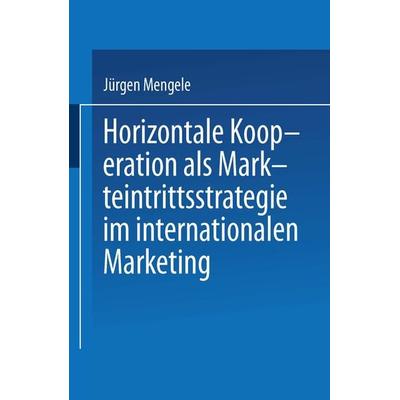 Horizontale Kooperation als Markteintrittsstrategie im Internationalen Marketing, Taschenbuch von Jürgen Mengele, Deutscher Universitätsverlag,