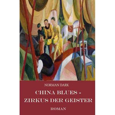 China Blues, Taschenbuch von Norman Dark, Epubli, 978-3-7418-1940-7