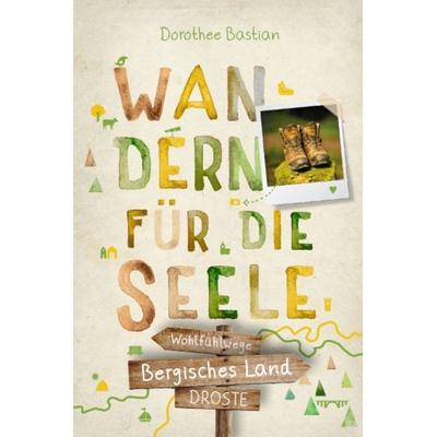 Bergisches Land. Wandern für die Seele, Taschenbuch von Dorothee Bastian, Droste Verlag GmbH, 978-3-7700-2706-4