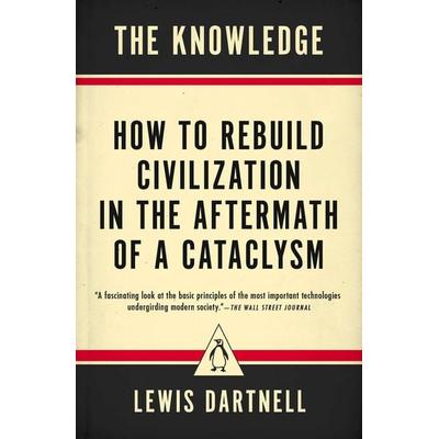 The Knowledge, Taschenbuch von Lewis Dartnell, Penguin US, 978-0-14-312704-8