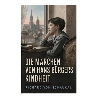 Die Märchen von Hans Bürgers Kindheit, Taschenbuch von Richard Schaukal, E-artnow, 978-80-273-6467-1
