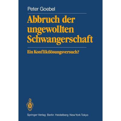Abbruch der ungewollten Schwangerschaft, Taschenbuch von P. Goebel, Springer Berlin, 978-3-540-13230-1