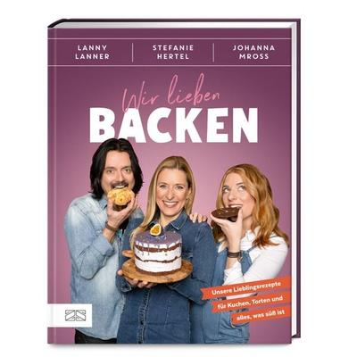 Wir lieben Backen, Gebundene Ausgabe von Stefanie Hertel,Johanna Mross,Lanny Lanner, ZS - ein Verlag der Edel Verlagsgruppe, 978-3-96584-674-6