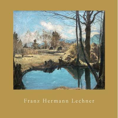 „Möge doch die Zeit kommen…' Leben und Bilder von Franz Hermann Lechner, Taschenbuch von Martin Gensbaur,Ulrike Gensbaur, Edition Kunstfenster,