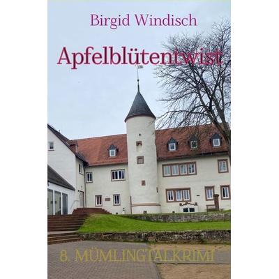 Mümlingtal-Krimi / Apfelblütentwist, Taschenbuch von Birgid Windisch, Epubli, 978-3-7598-0023-7