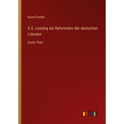 G.E. Lessing als Reformator der deutschen Literatur, Taschenbuch von Kuno Fischer, Outlook, 978-3-368-39373-1