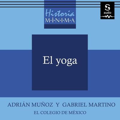 Historia Mínima del Yoga - Adrián Muñoz,Gabriel Martino, Audio, 9781094421834