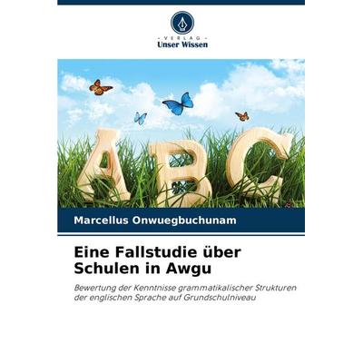 Eine Fallstudie über Schulen in Awgu, Taschenbuch von Marcellus Onwuegbuchunam, Verlag Unser Wissen, 978-620-8-76276-6