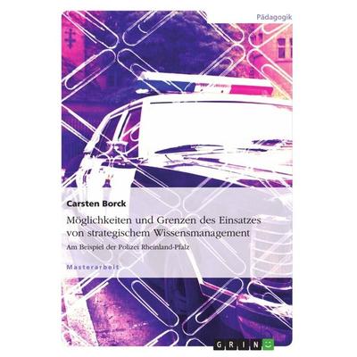 Möglichkeiten und Grenzen des Einsatzes von strategischem Wissensmanagement, Taschenbuch von Carsten Borck, GRIN, 978-3-656-39228-6