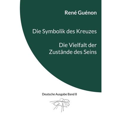Die Symbolik des Kreuzes & Die Vielfalt der Zustände des Seins, Taschenbuch von Rene Guenon, BoD – Books on Demand, 978-3-7578-9081-0