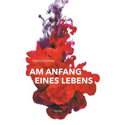 Am Anfang eines Lebens, Taschenbuch von Hanna Hommes, BoD – Books on Demand, 978-3-7494-7854-5