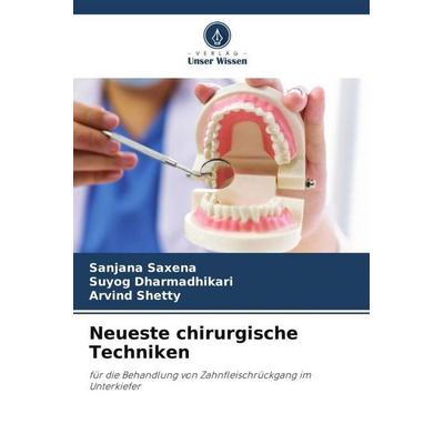 Neueste chirurgische Techniken, Taschenbuch von Sanjana Saxena,Suyog Dharmadhikari,Arvind Shetty, Verlag Unser Wissen, 978-620-5-22400-7