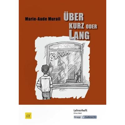 Über kurz oder lang – Marie-Aude Murail – Lehrerheft (Saarland), Geheftet von Elinor Matt, Krapp & Gutknecht Verlag, 978-3-941206-59-5