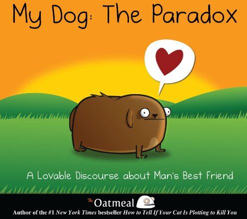 Oatmeal - My Dog: The Paradox: A Lovable Discourse about Man's Best Friend - Preis vom 09.10.2026 07:28:09 h
