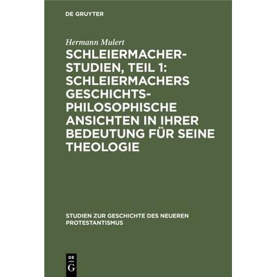 Schleiermacher-Studien, Teil 1: Schleiermachers geschichtsphilosophische Ansichten in ihrer Bedeutung für seine Theologie, Gebundene Ausgabe von