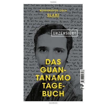 Das Guantanamo-Tagebuch unzensiert, Taschenbuch von Mohamedou Ould Slahi, Tropen