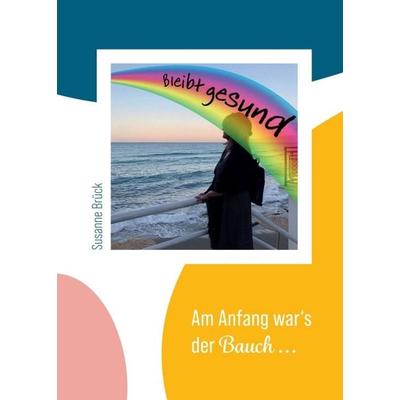 Am Anfang war's der Bauch..., Taschenbuch von Susanne Brück, Tredition, 978-3-347-35155-4