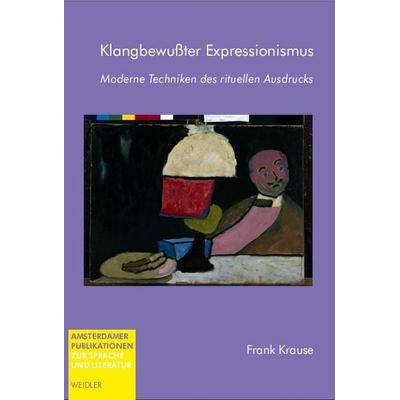 Klangbewusster Expressionismus, Taschenbuch von Frank Krause, Weidler Buchverlag Berlin, 978-3-89693-453-6