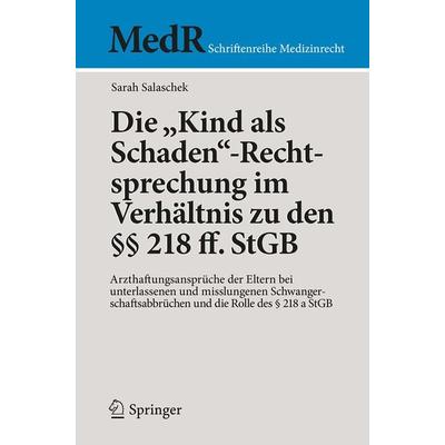 Die 'Kind als Schaden'-Rechtsprechung im Verhältnis zu den §§ 218 ff. StGB, Taschenbuch von Sarah Salaschek, Springer Berlin, 978-3-662-55240-7