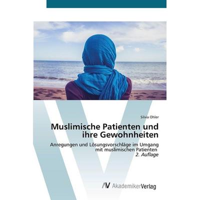 Muslimische Patienten und ihre Gewohnheiten, Taschenbuch von Silvia Ohler, AV Akademikerverlag, 978-620-8-85670-0