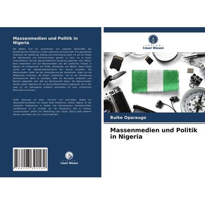 Massenmedien und Politik in Nigeria, Taschenbuch von Buike Oparaugo, Verlag Unser Wissen, 978-620-3-39158-9