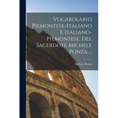 Vocabolario Piemontese-Italiano E Italiano-Piemontese, Del Sacerdote Michele Ponza ..., Taschenbuch von Michele Ponza, Creative Media Partners, LLC,